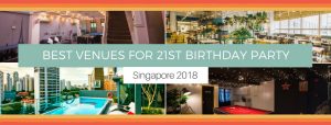 EVENT SPACES VENUES FOR 21ST BIRTHDAY CELEBRATION IN SINGAPORE 2018